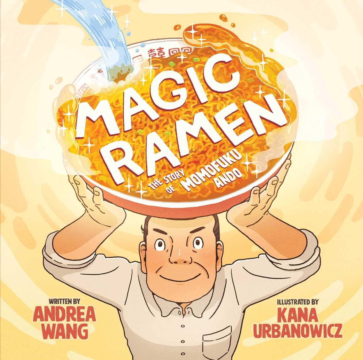 Cover with author and illustrator and illustration of an Asian man holding up a large bowl of ramen soup with the title in the soup bowl. 