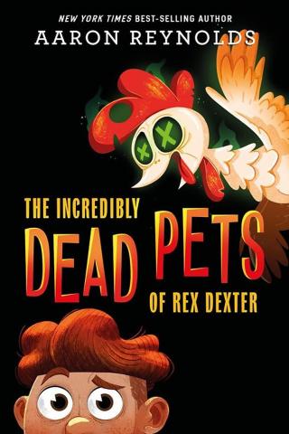 The Incredibly Dead Pets of Rex Dexter by Aaron Reynolds